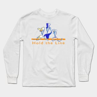 Hold the Line! Long Sleeve T-Shirt